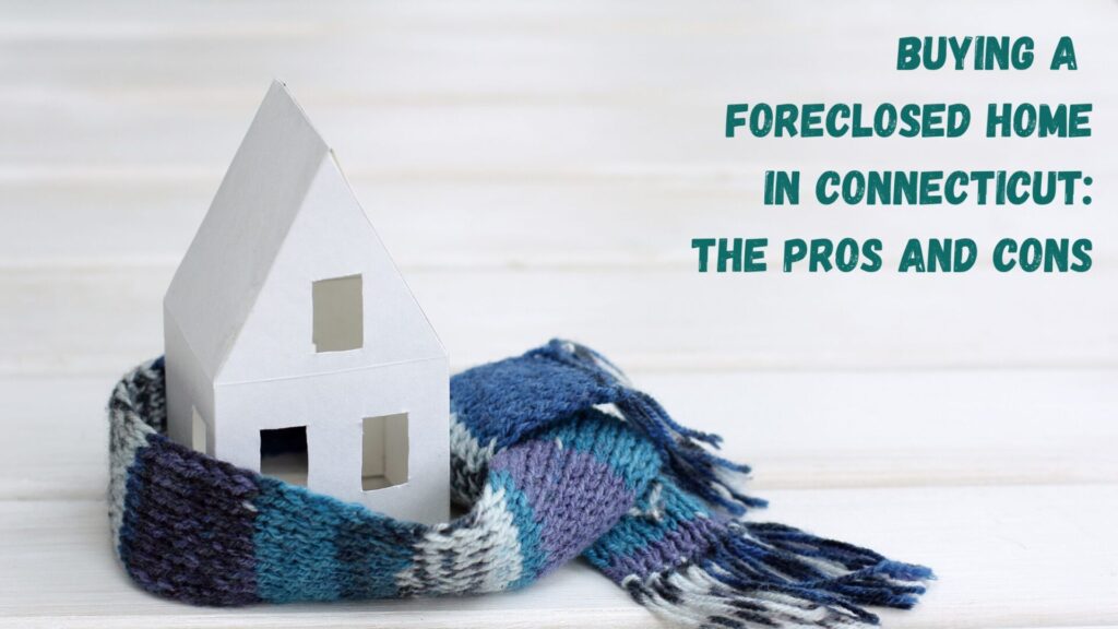 Buying a Foreclosed Home in Connecticut The Pros and Cons