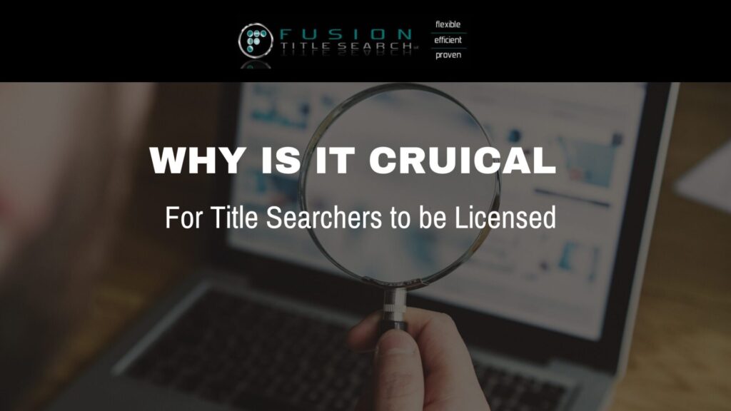 Why Is It Crucial for Title Searchers to Be Licensed?